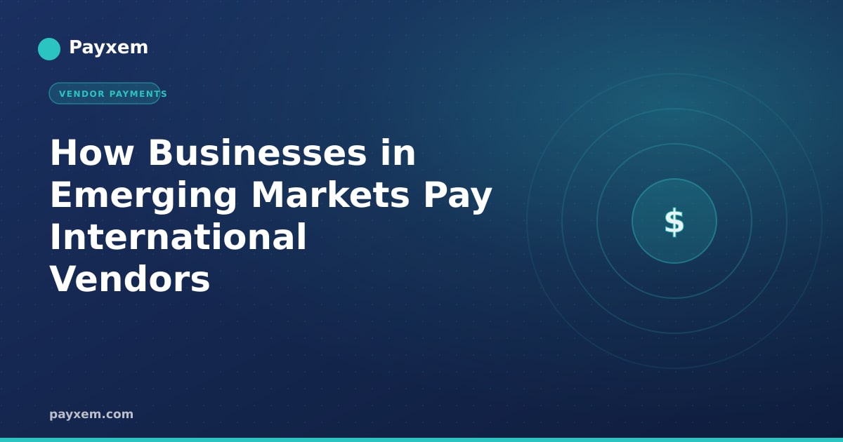 How Businesses in Emerging Markets Pay International Vendors